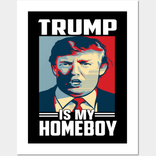 Trump Is My Homeboy Posters and Art